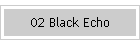02 Black Echo